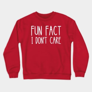 FUN FACT I DON'T CARE funny Crewneck Sweatshirt